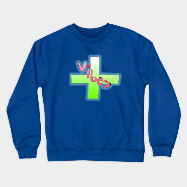 Positive Vibes Crewneck Sweatshirt by IanWylie87